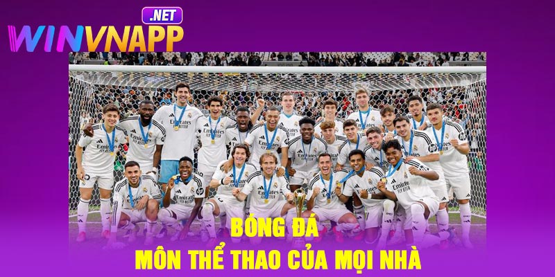 Bóng đá – Môn thể thao của mọi nhà