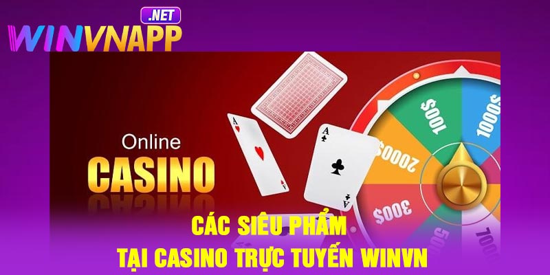 Các siêu phẩm tại casino trực tuyến Winvn