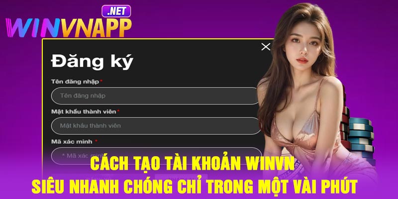 Cách tạo tài khoản Winvn siêu nhanh chóng chỉ trong một vài phút