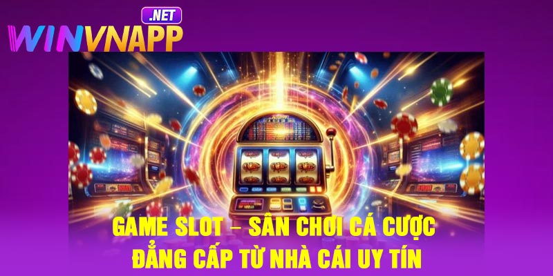 Game slot – Sân chơi cá cược đẳng cấp từ nhà cái uy tín