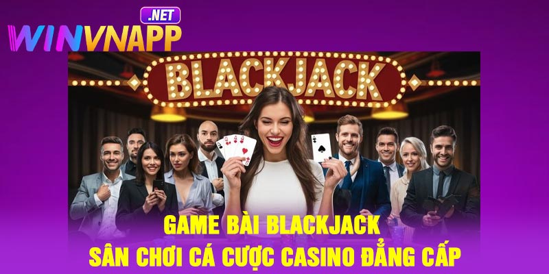 Giới thiệu đôi nét về game bài Blackjack