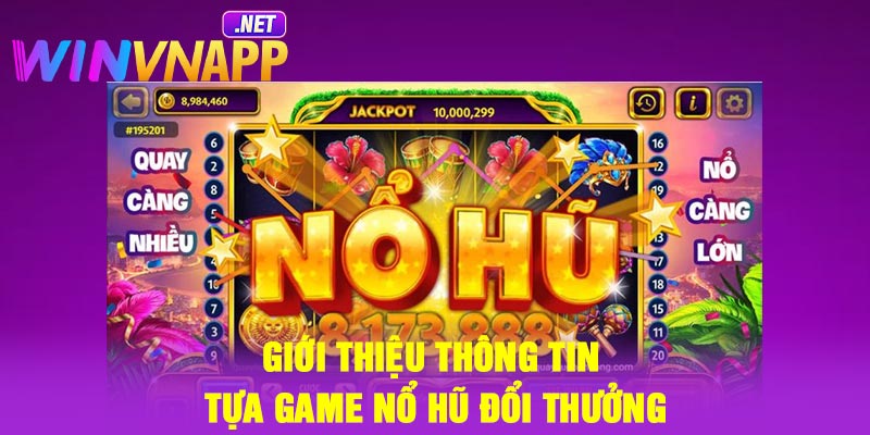 Giới thiệu thông tin tựa game nổ hũ đổi thưởng