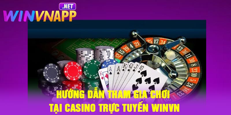 Hướng dẫn tham gia chơi tại casino trực tuyến Winvn