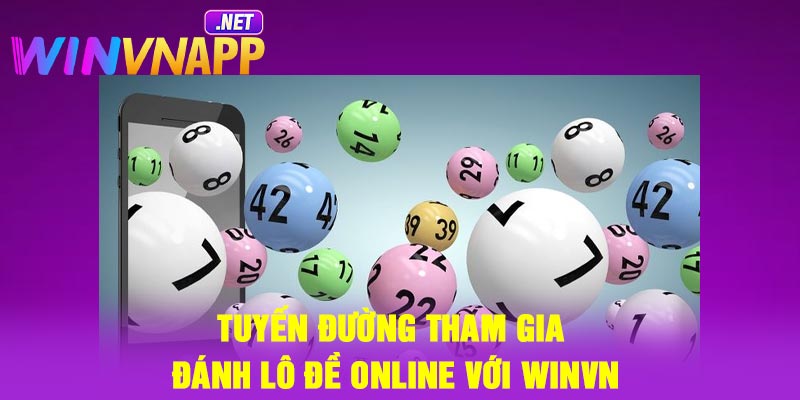 Tuyến đường tham gia đánh lô đề online với Winvn