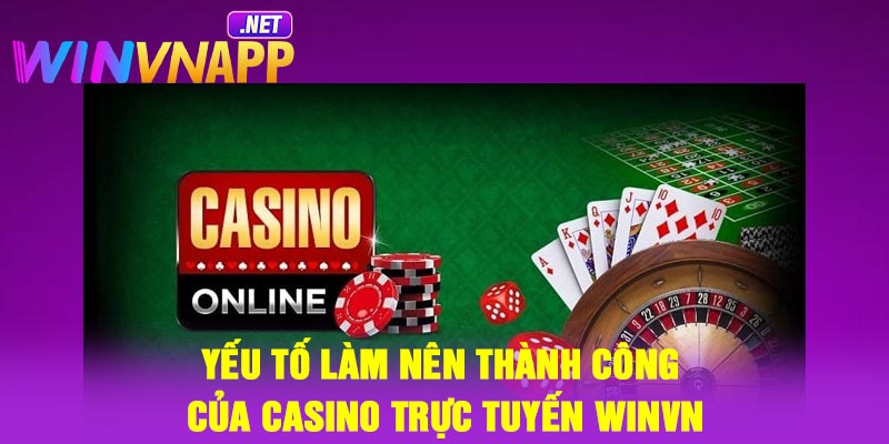 Yếu tố làm nên thành công của casino trực tuyến Winvn