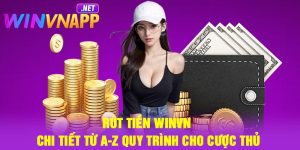 Rút tiền Winvn – Chi tiết từ a-z quy trình cho cược thủ