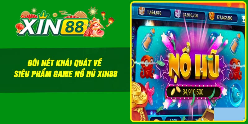 Đôi nét khái quát về siêu phẩm game nổ hũ Xin88