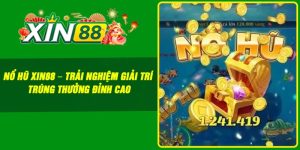 Nổ Hũ Xin88 – Trải Nghiệm Giải Trí Trúng Thưởng Đỉnh Cao