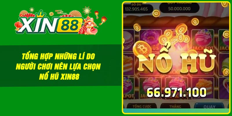 Tổng hợp những lí do người chơi nên lựa chọn nổ hũ Xin88