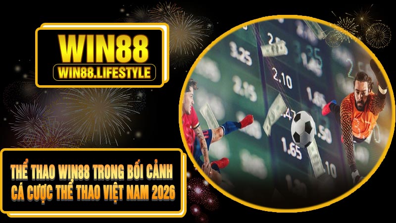 Thể Thao Win88 Trong Bối Cảnh Cá Cược Thể Thao Việt Nam 2026