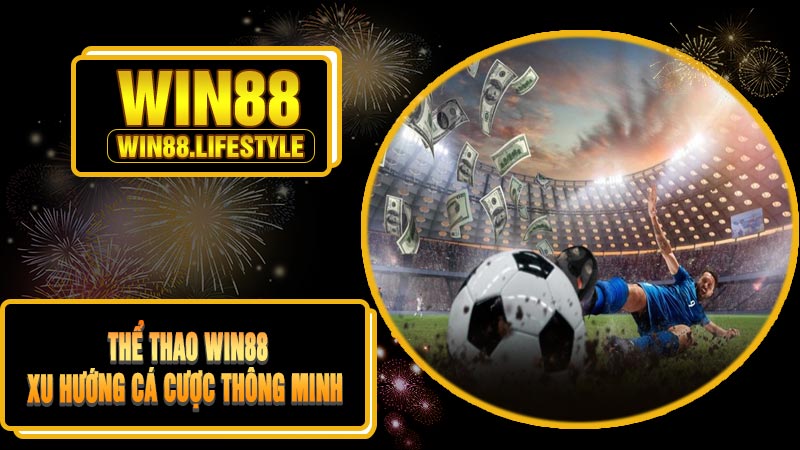 Thể Thao Win88 - Xu Hướng Cá Cược Thông Minh